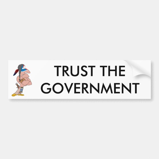 Trust the Government Bumpersticker Bumper Sticker (Front)