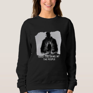 Trust the Grind, Not the People - Motivational Tou Sweatshirt