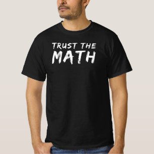 Trust the Math   Funny Math Teacher Quote Gift T-Shirt