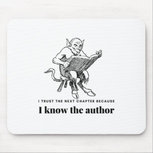 Trust the next Chapter because I know the Author Mouse Mat