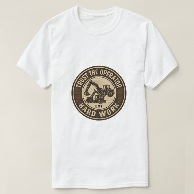 Trust The Operator Hard Work Badge T-Shirt (Design Front)