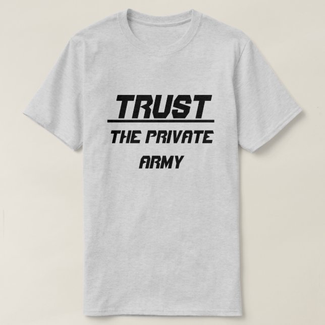 Trust The Private Army T-Shirt (Design Front)