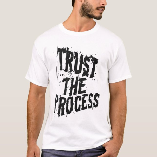 Trust The Process Raw Grunge Typography Ink Splatt T-Shirt (Front)