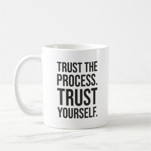 Trust The Process, Trust Yourself - Success Coffee Mug