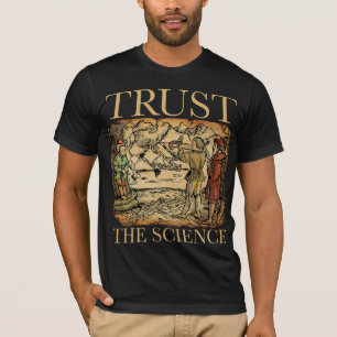 Trust the Science - Funny Science Shirt