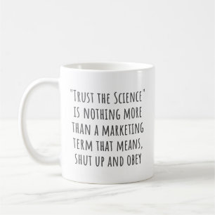 Trust the Science is Marketing Sarcastic Coffee Mug