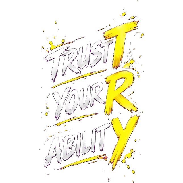 trust your ability T-Shirt (Creator Uploaded)