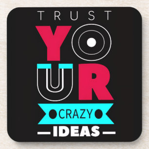 Trust Your Crazy Ideas Coaster