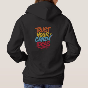 Trust Your Crazy Ideas – Colourful Motivational Ty Hoodie