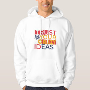 Trust your crazy ideas  hoodie