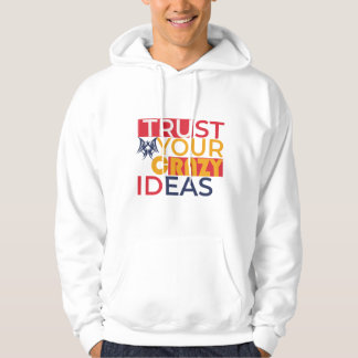 Trust your crazy ideas  hoodie
