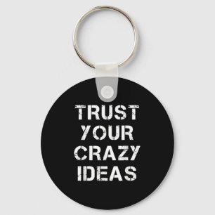 Trust Your Crazy Ideas Quotes Novelty Graphic Cool Key Ring