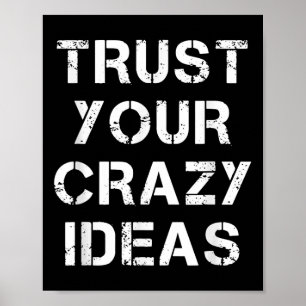 Trust Your Crazy Ideas Quotes Novelty Graphic Cool Poster