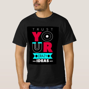 Trust Your Crazy Ideas T-Shirt