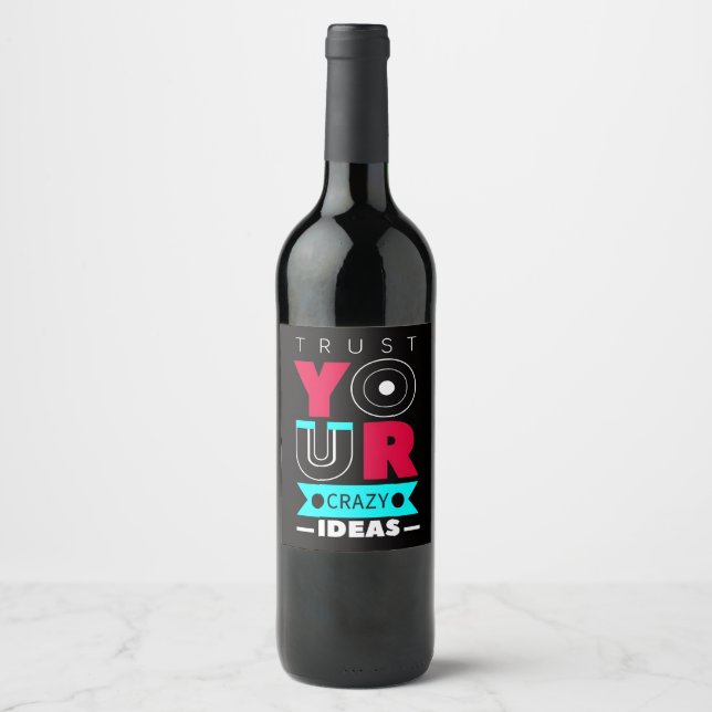 Trust Your Crazy Ideas Wine Label (Front)