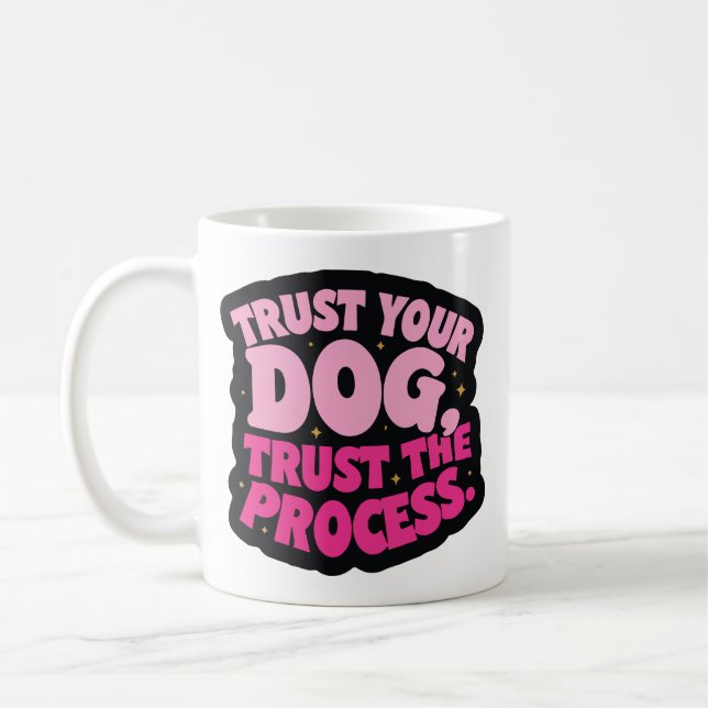 Trust your dog, trust the process coffee mug (Left)