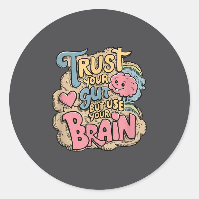 Trust Your Gut But Use Your Brain Motivational Des Classic Round Sticker (Front)