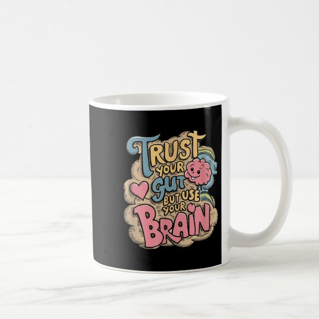 Trust Your Gut But Use Your Brain Motivational Des Coffee Mug (Right)