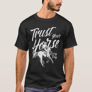 Trust Your Horse Every Day Horses T-Shirt
