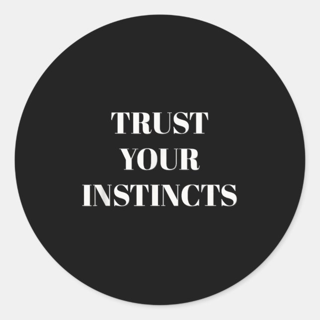 Trust Your Instincts Motivational  Classic Round Sticker (Front)