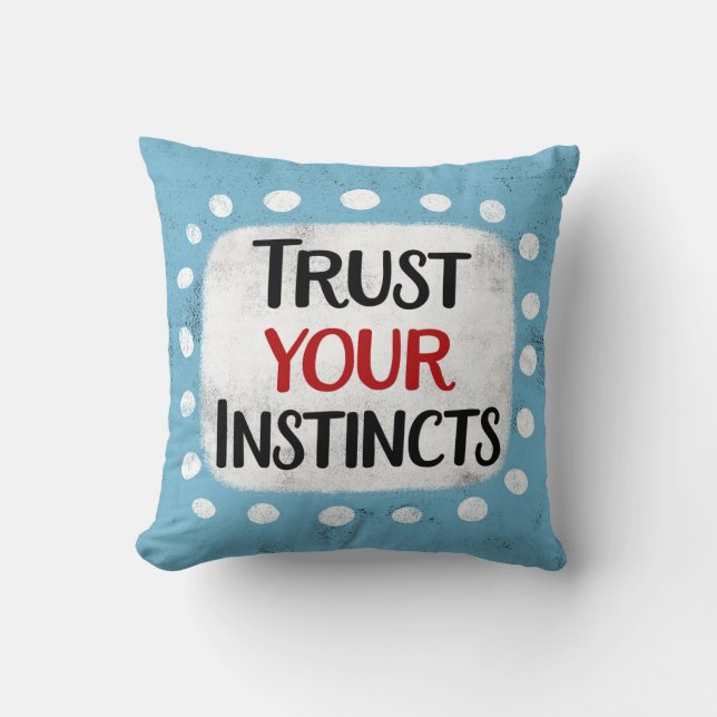 Trust Your Instincts Throw Pillow (Front)