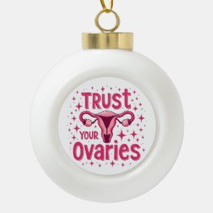 Trust Your Ovaries Womb uterus Awareness Ceramic Ball Christmas Ornament