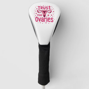 Trust Your Ovaries Womb uterus Awareness  Golf Head Cover