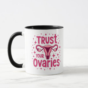 Trust Your Ovaries Womb uterus Awareness Mug