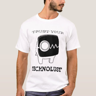 Trust your Technolust T-Shirt