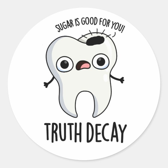 Truth Decay Funny Tooth Pun  Classic Round Sticker (Front)