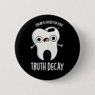 Truth Decay Funny Tooth Pun Dark BG 6 Cm Round Badge