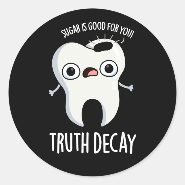 Truth Decay Funny Tooth Pun Dark BG Classic Round Sticker (Front)