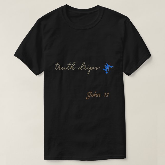 Truth Drips T-Shirt (Design Front)