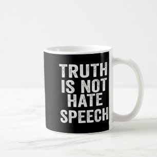 Truth Is Not Hate Speech  Coffee Mug