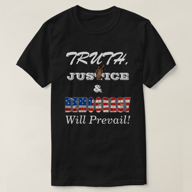 TRUTH, JUSTICE & DEMOCRACY Will Prevail T-Shirt (Design Front)