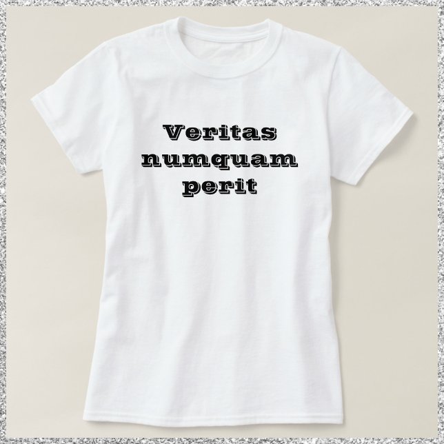 Truth Never Perishes Veritas Numquam Perit T-Shirt (Creator Uploaded)