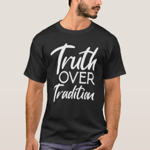 Truth Over Tradition Hebrew Israel Israelites T-Shirt