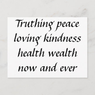 Truthing peace loving kindness health wealth no... postcard
