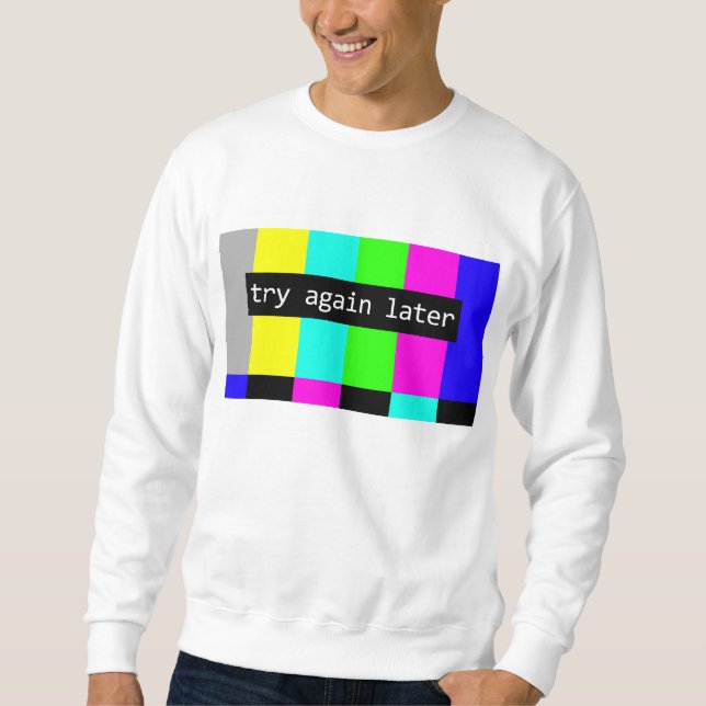 Try Again Later Sweatshirt (Front)