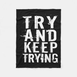 Try And Keep Trying Inspirational Motivation Quote Fleece Blanket