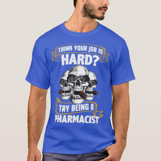 Try Being A Pharmacist T-Shirt