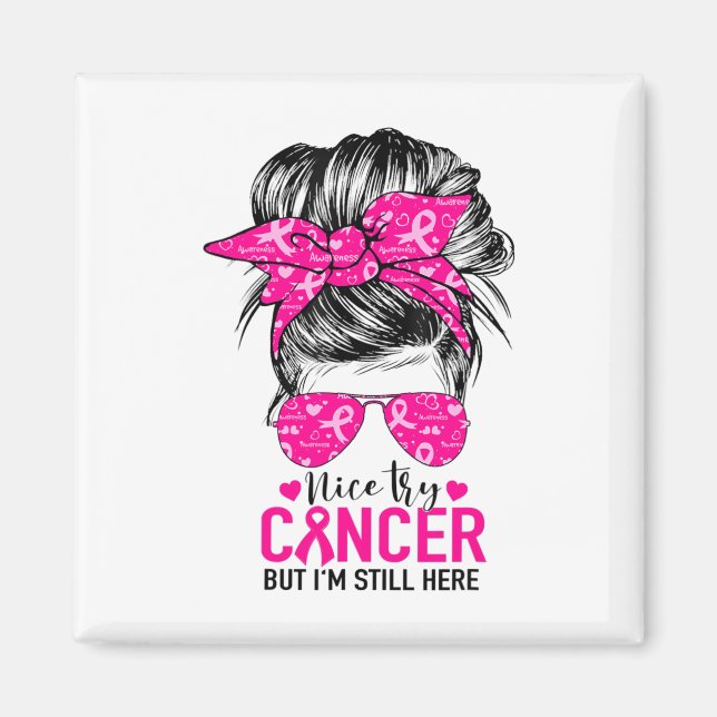 Try Cancer But I'm Still Here Breast Cancer Awaren Magnet (Front)