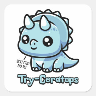 Try-Ceratops! Motivational Cute Triceratops Pun Square Sticker