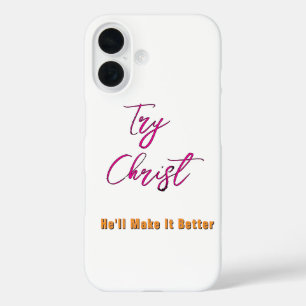 Try Christ - He'll Make It Better White iPhone 16 Case