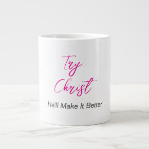 Try Christ - He'll Make It Better White      Large Coffee Mug