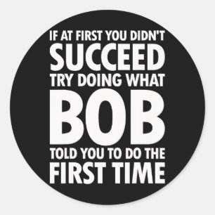Try Doing What Bob Told You Birthday Funny Christm Classic Round Sticker