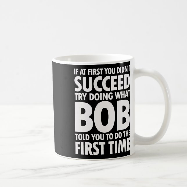 Try Doing What Bob Told You Birthday Funny Christm Coffee Mug (Right)