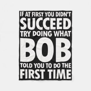 Try Doing What Bob Told You Birthday Funny Christm Fleece Blanket