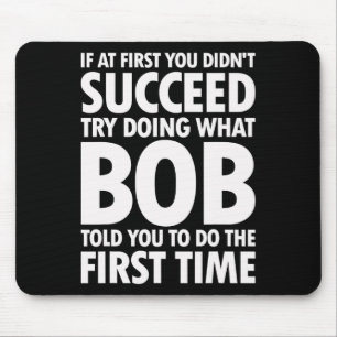 Try Doing What Bob Told You Birthday Funny Christm Mouse Mat