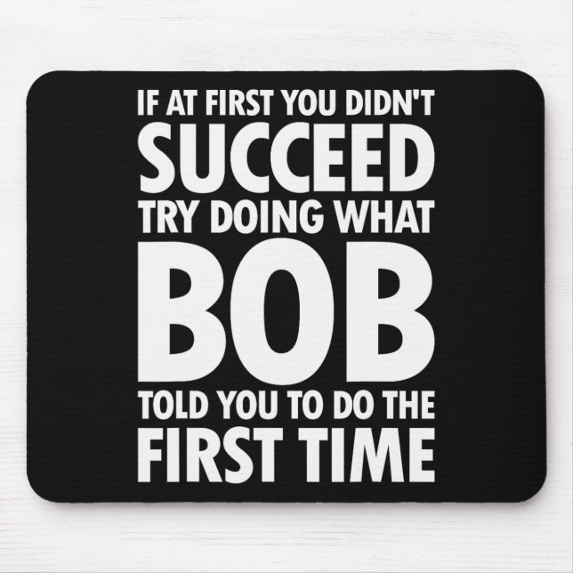 Try Doing What Bob Told You Birthday Funny Christm Mouse Mat (Front)